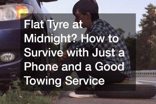 Flat Tyre at Midnight? How to Survive with Just a Phone and a Good Towing Service